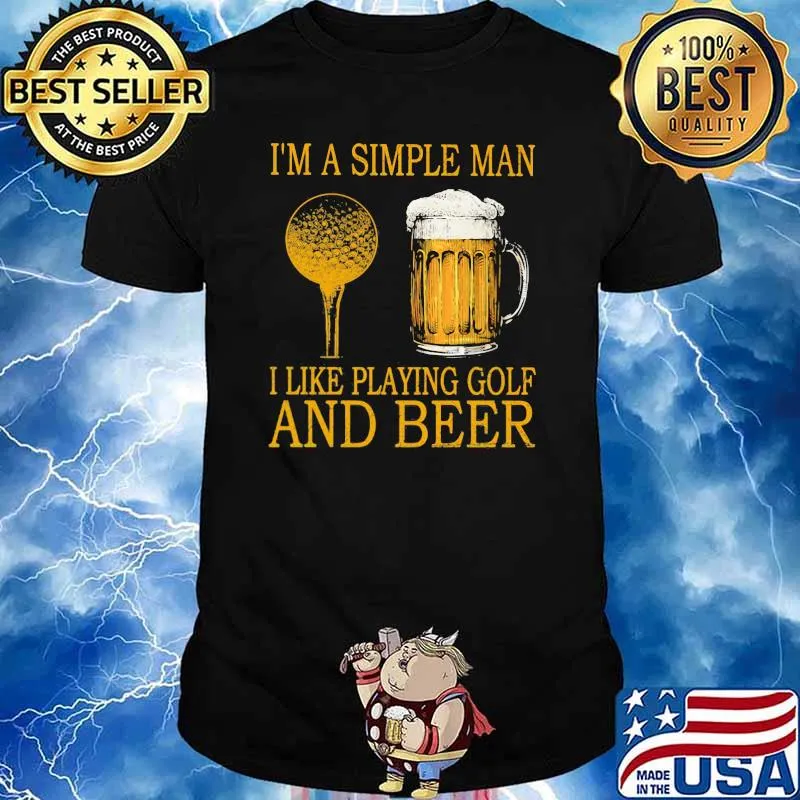 I'm A Simple Man I Like Playing Golf And Beer Gold Shirt