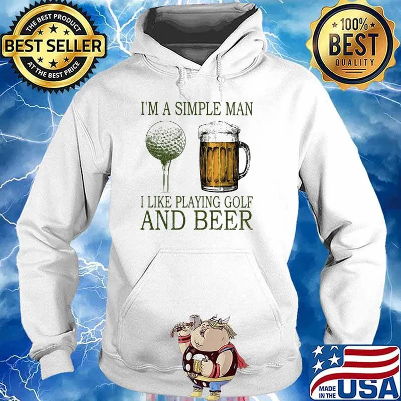 I'm A Simple MAn I Like Playing Golf And Beer Shirt Hoodie