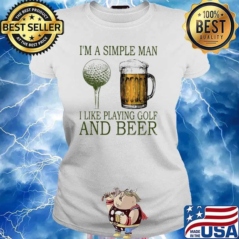 I'm A Simple MAn I Like Playing Golf And Beer Shirt Ladies tee