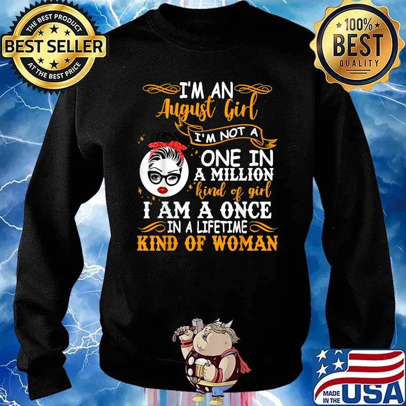 I'm An August Girl I'm Not A One In a million kind of girl i am one in a lifetime kind of woman T-Shirt Sweater