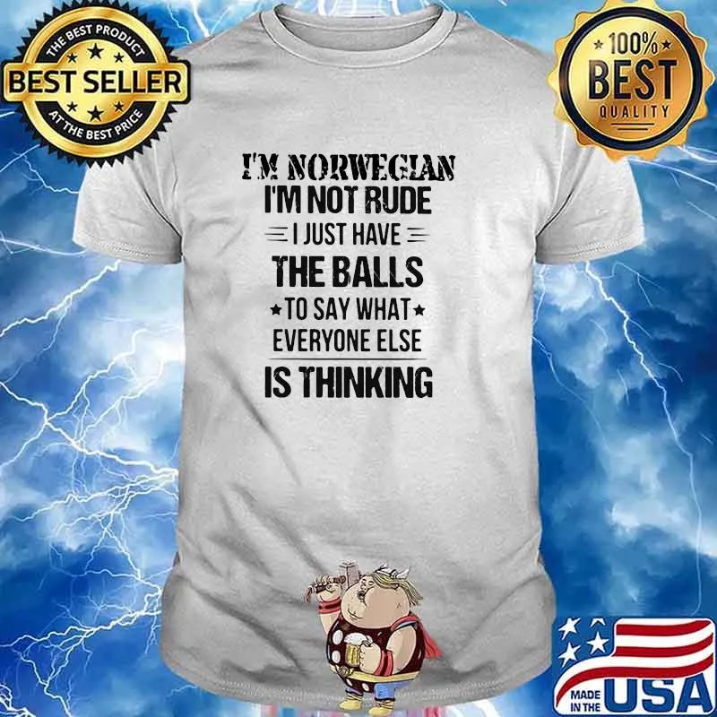 I'm Norwegian I'm Not Rude I Just Have The Balls To Say What Everyone Else Is Thinking Shirt