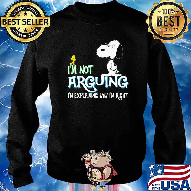 I'm not Arguing I'm Explaining Why I'm Right Snoopy Shirt Sweater