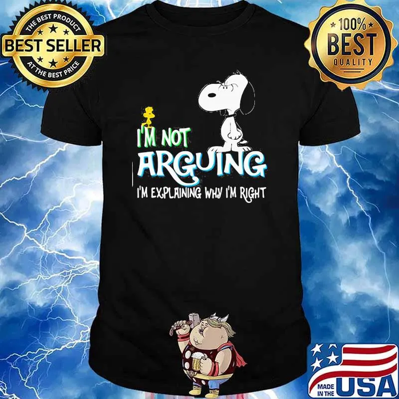 I'm not Arguing I'm Explaining Why I'm Right Snoopy Shirt
