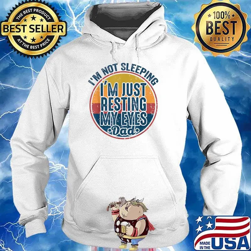 I'm Not Sleeping I'm Just Resting My Eyes Father's Day DAD Vintage T-Shirt Hoodie