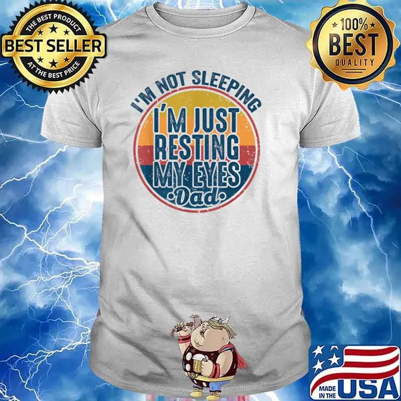 I'm Not Sleeping I'm Just Resting My Eyes Father's Day DAD Vintage T-Shirt