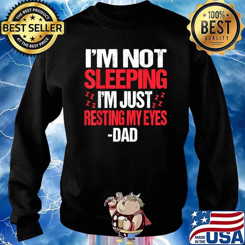 I'm Not Sleeping I'm Just Resting My Eyes Sleepy Dad T-Shirt Sweater