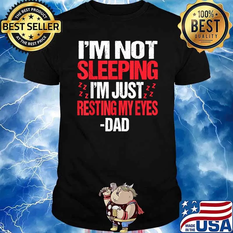 I'm Not Sleeping I'm Just Resting My Eyes Sleepy Dad T-Shirt