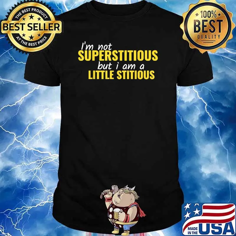 I'm Not Superstitious But I Am A Little Stitious T-Shirt