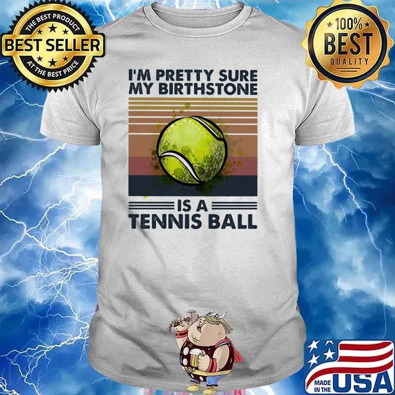 I'm Pretty Sure My Birthstone Is A Tennis Ball Vintage Shirt