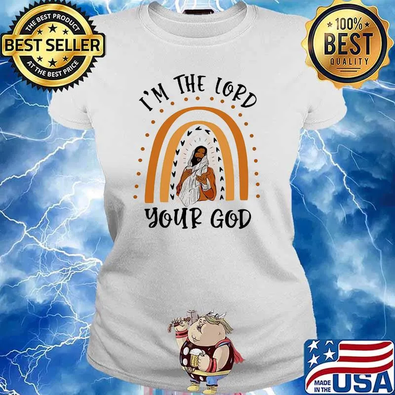 I'm The Lord Your God Shirt Ladies tee