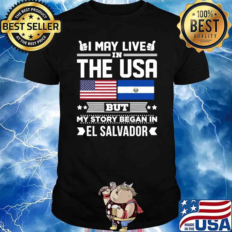I May Live In USA But My Story Began In El Salvador Flag Shirt