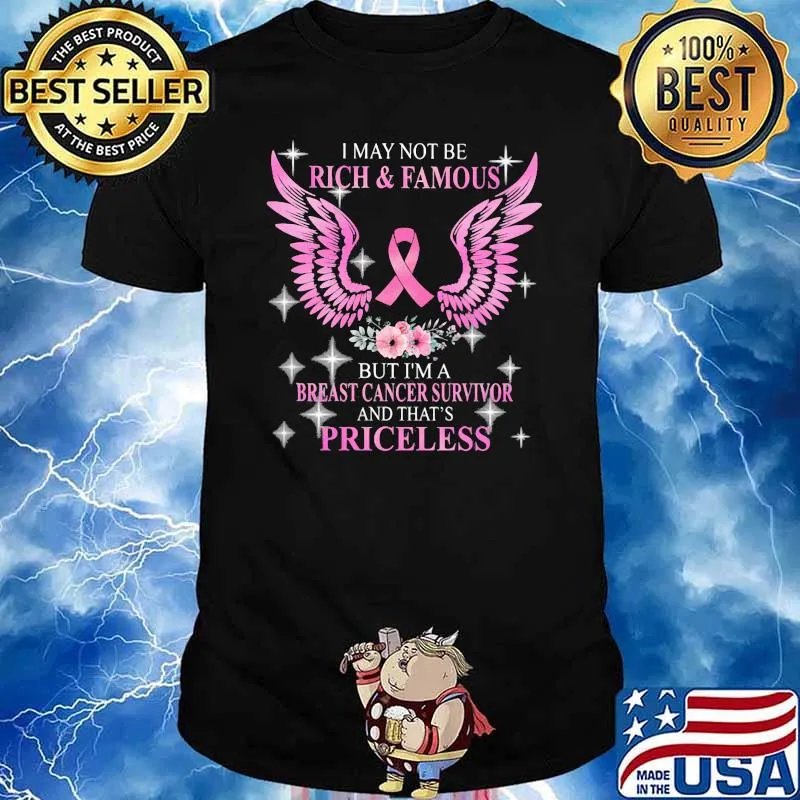 I May Not Be Rich And Famous But I'm A Breast Cancer Survivor And That's Priceless Wing Flower Shirt