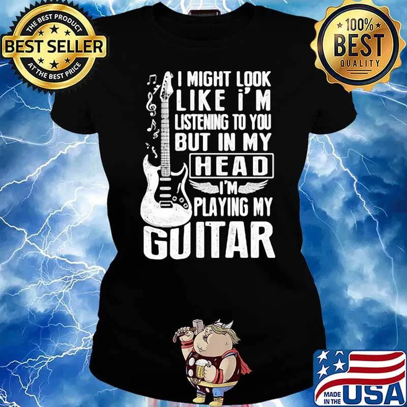 I might look like im listening to you but in my head im playing my guitar Ladies tee