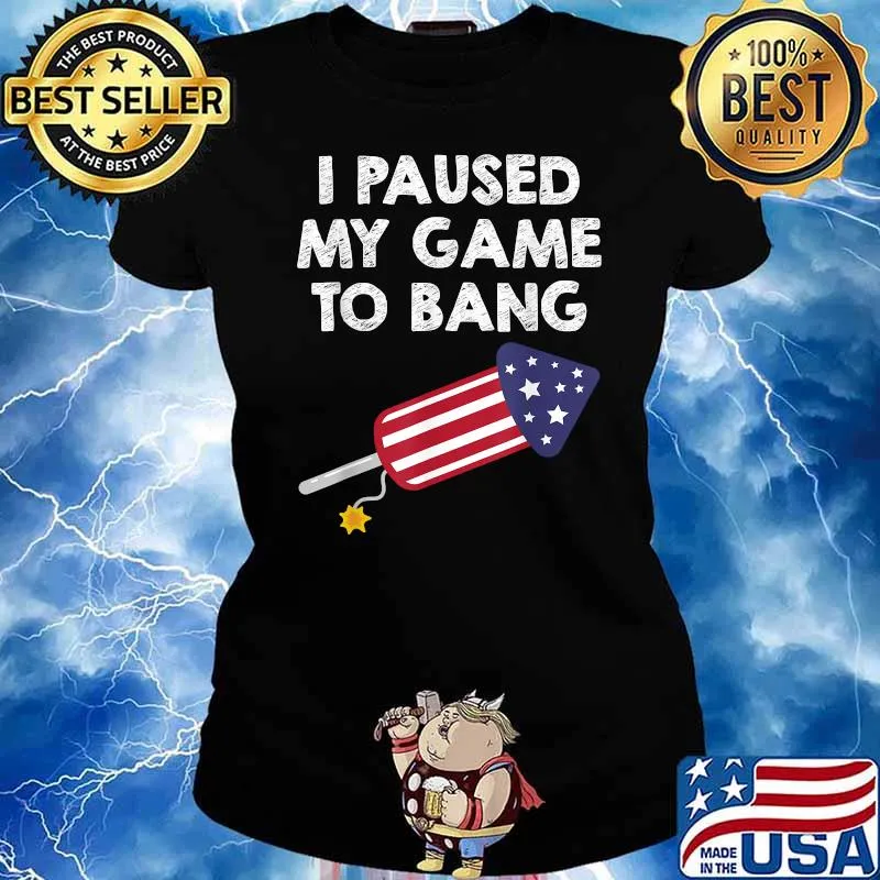 I Paused My Game To Bang - 4th of July Firework T-Shirt Ladies tee