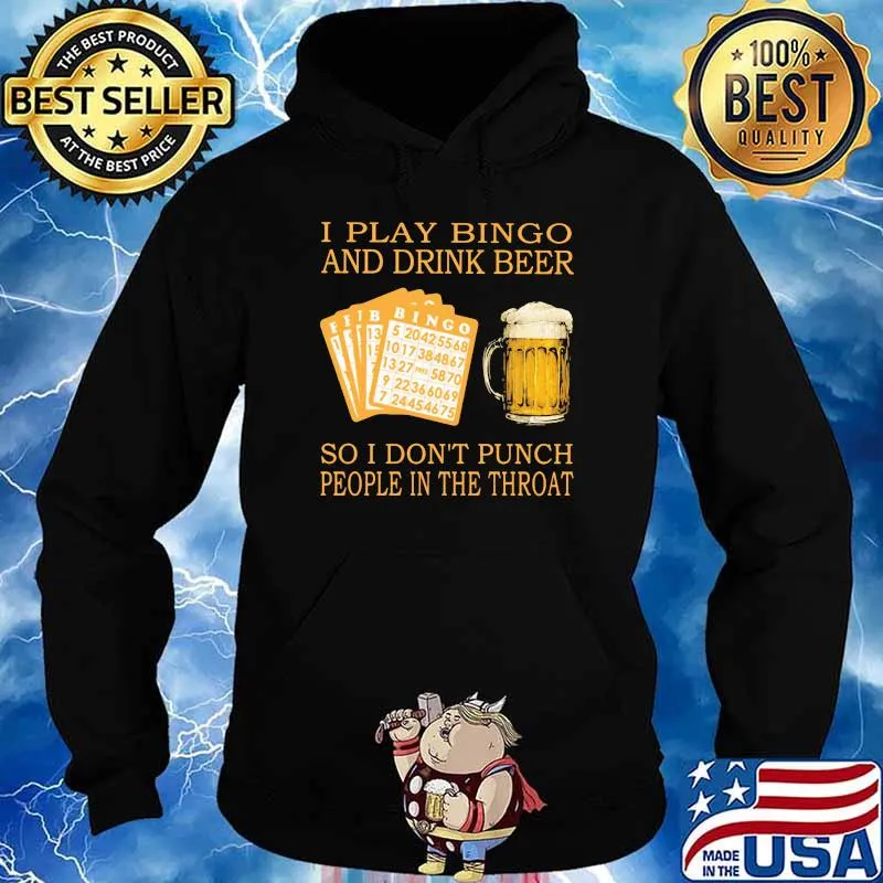I Play Bingo And Drink Beer So I Don't Punch People In The Throat Shirt Hoodie