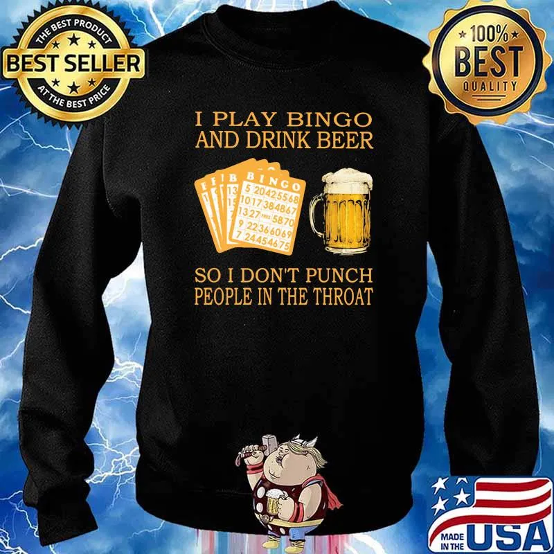 I Play Bingo And Drink Beer So I Don't Punch People In The Throat Shirt Sweater