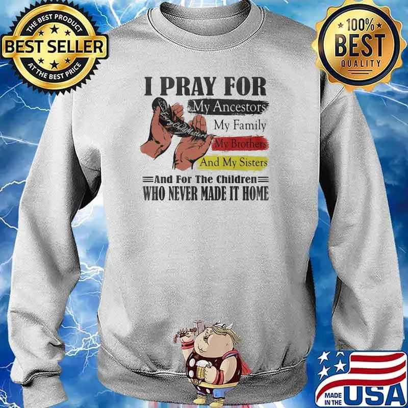 I PRay For My Ancestors My Family My Brothers And My Sisters Shirt Sweater
