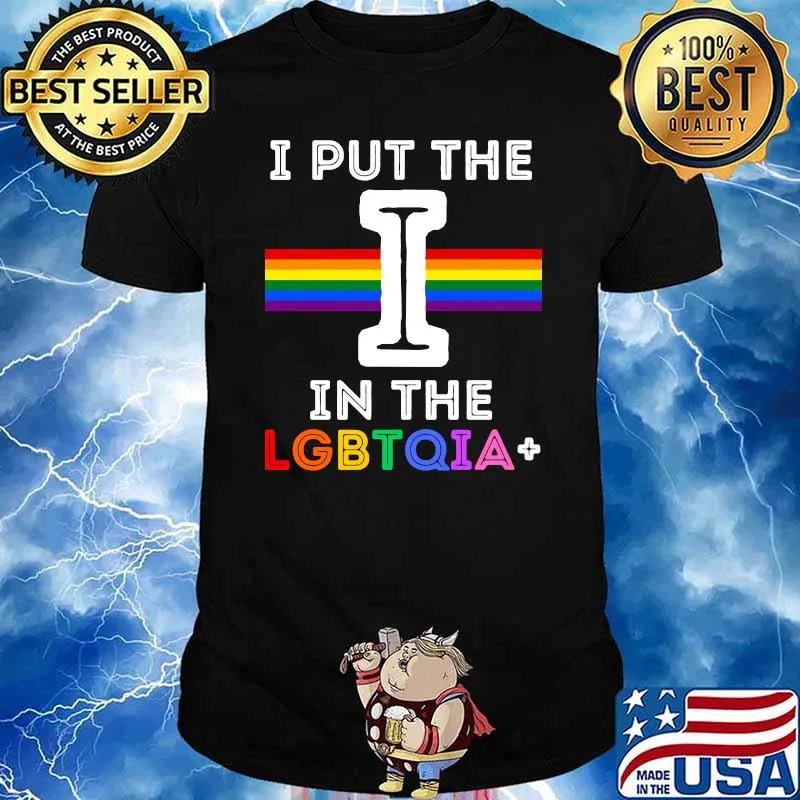 I Put The I In The LGBTQIA+ Rainbow Shirt