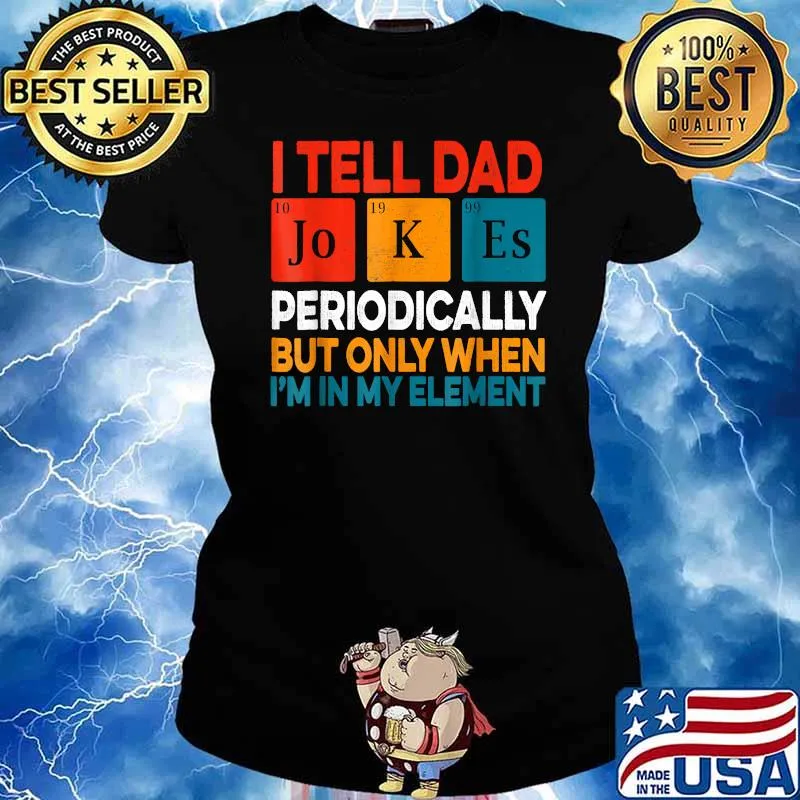 I Tell Dad Jokes Periodically But Only When Im In My Element Fathers Day Periodic Table T-Shirt Ladies tee