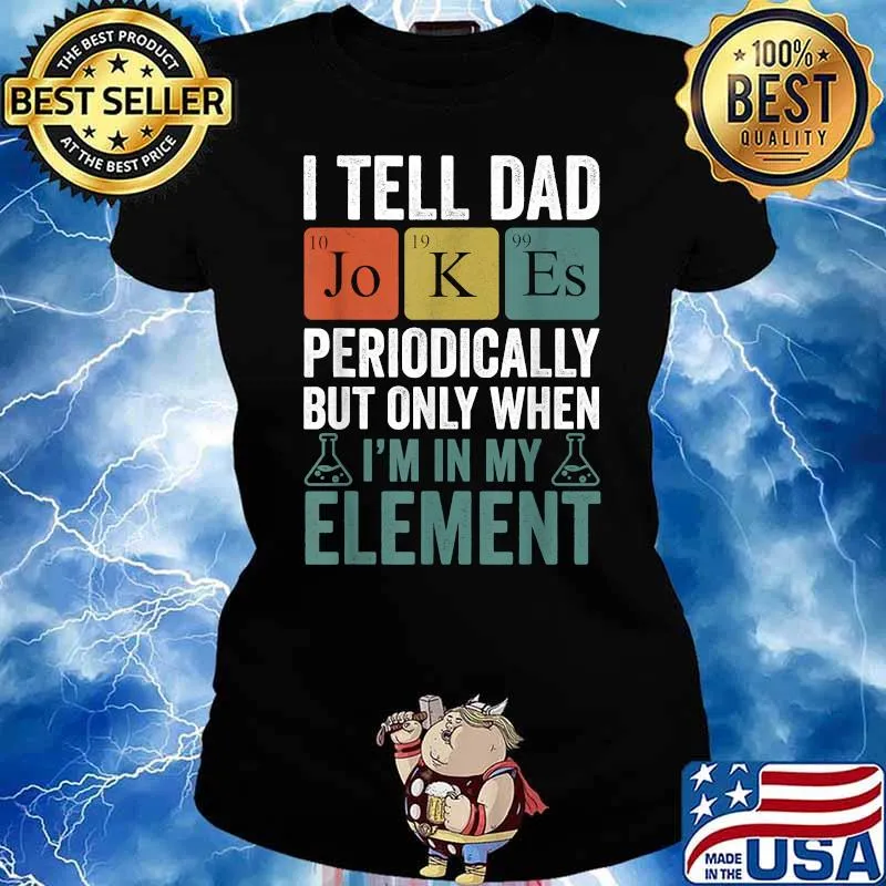 I Tell Dad Jokes Periodically But Only When Im In My element T-Shirt Ladies tee