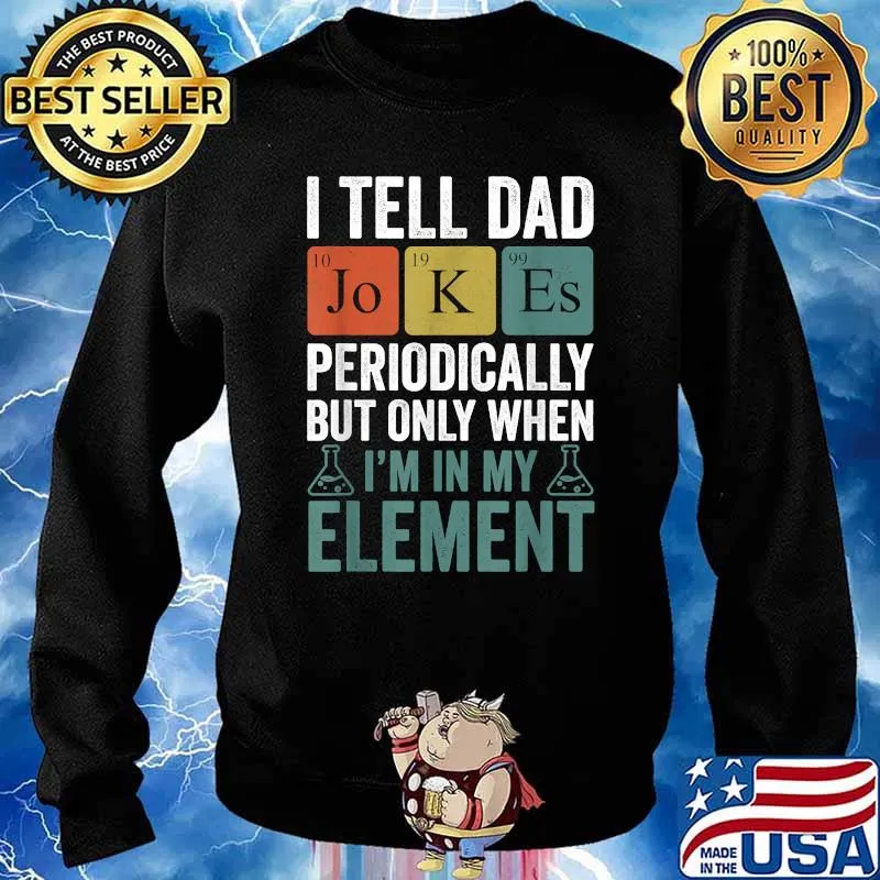 I Tell Dad Jokes Periodically But Only When Im In My element T-Shirt Sweater