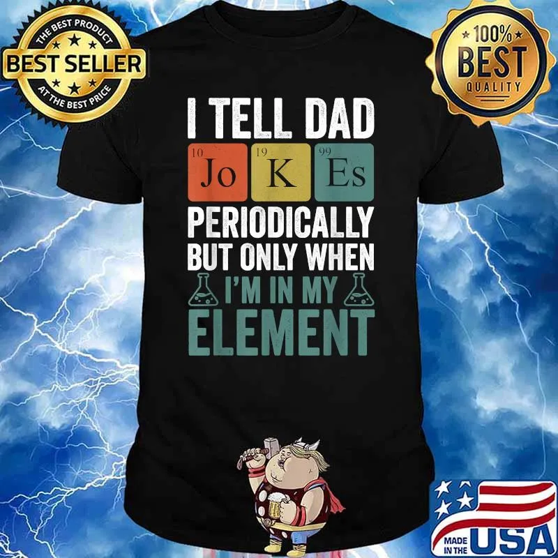 I Tell Dad Jokes Periodically But Only When Im In My element T-Shirt