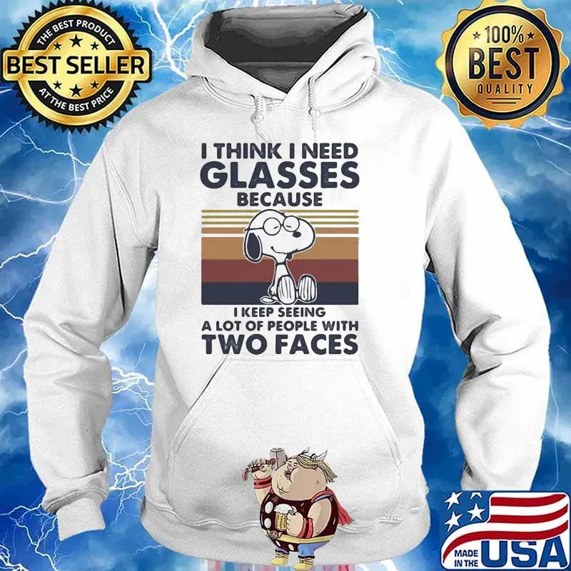 I Think I Need Glasses Because I Keep Seeing A Lot Of People With Two Faces Snoopy Vintage s Hoodie