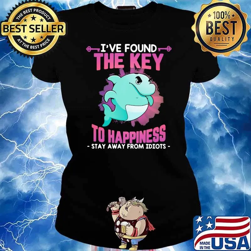 I've Found THe KEy To Happiness Stay Away From Idiots Dolphin Shirt Ladies tee
