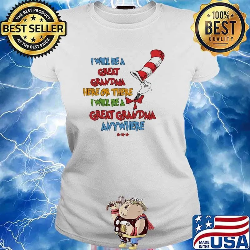 I will be a great grandma here or there i will be a great grandma anywhere dr seuss Ladies tee
