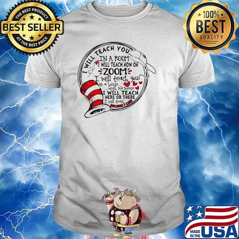 I will teach you in a room i will teach now on zoom i will teach you in a house with my mouse dr seuss shirt