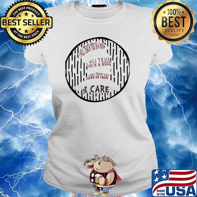 I will teach you in a room will teach you in a house teach you here or there i care dr seuss Ladies tee