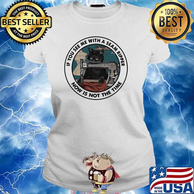If You See Me With A Seam Ripper Now Is not The Time Cat Sewing Shirt Ladies tee