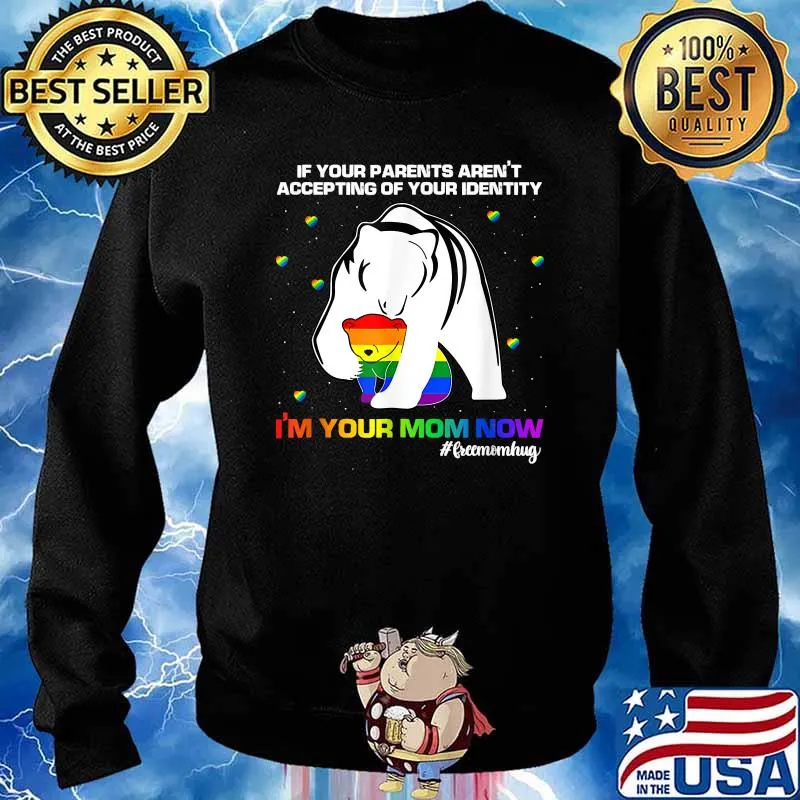 If Your Parents Aren't Accepting I'm Your Mom Now LGBT Bear T-Shirt Sweater