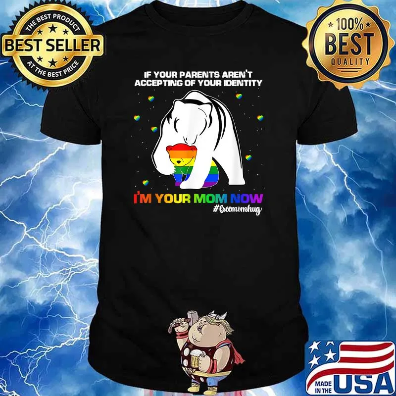 If Your Parents Aren't Accepting I'm Your Mom Now LGBT Bear T-Shirt