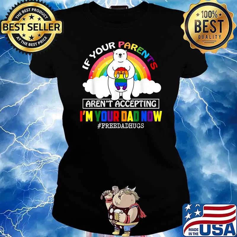 If your Parents arent accepting I'm Your Dad Now LGBT Pride Support beer T-Shirt Ladies tee