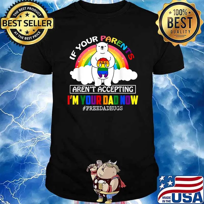 If your Parents arent accepting I'm Your Dad Now LGBT Pride Support beer T-Shirt