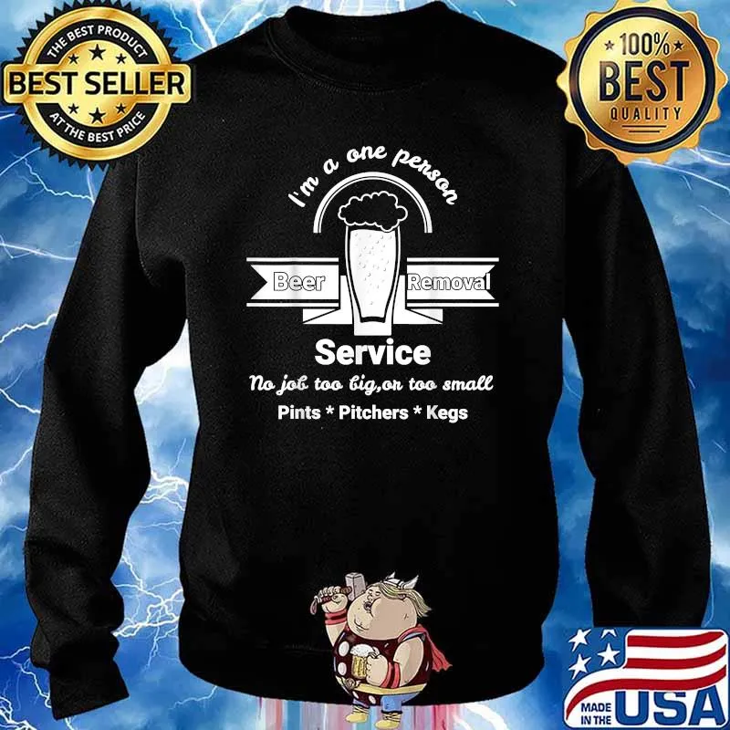 Im a One Person Beer Removal Service Design T-Shirt Sweater
