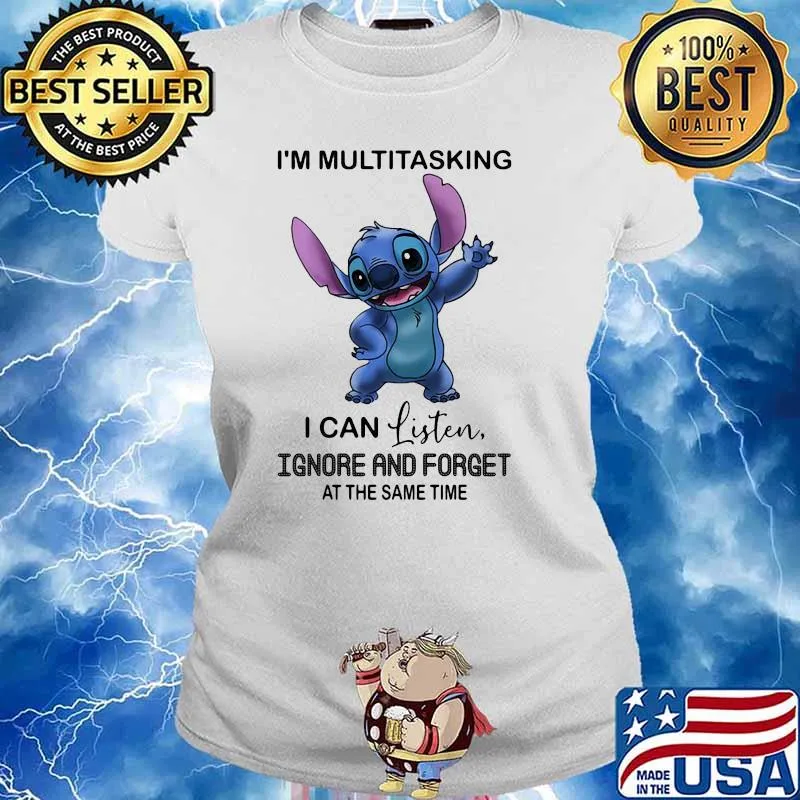 Im multitasking i can listen ignore and forget at the same time stitch s Ladies tee