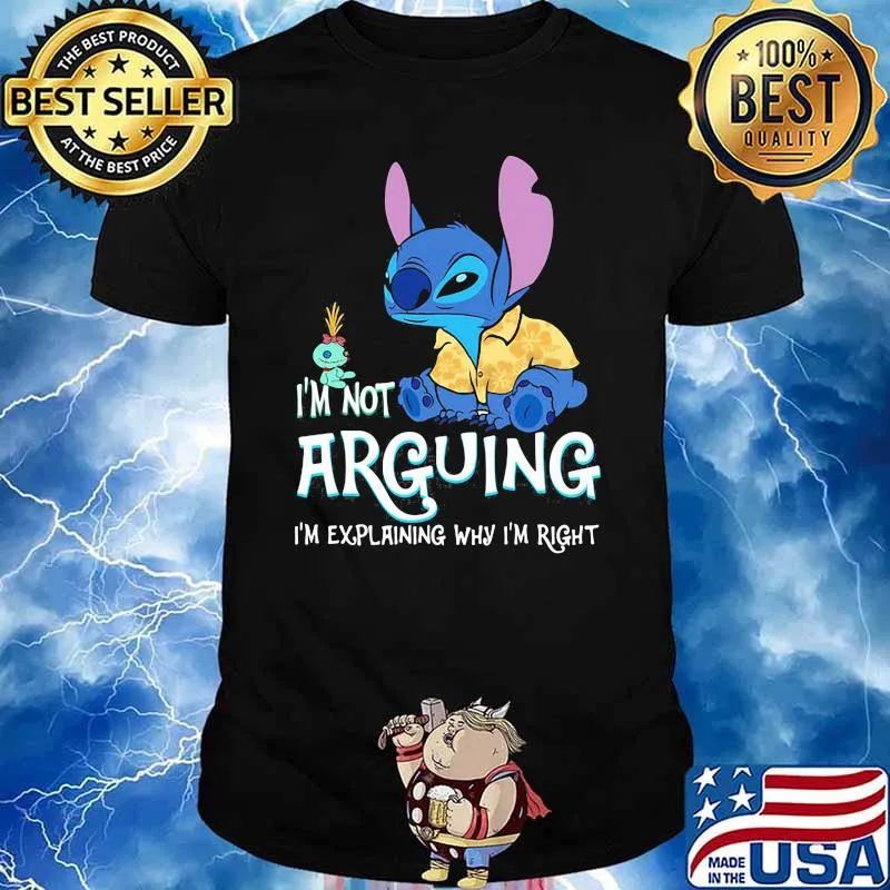 Im not arguing im explaining why im right stitch shirt