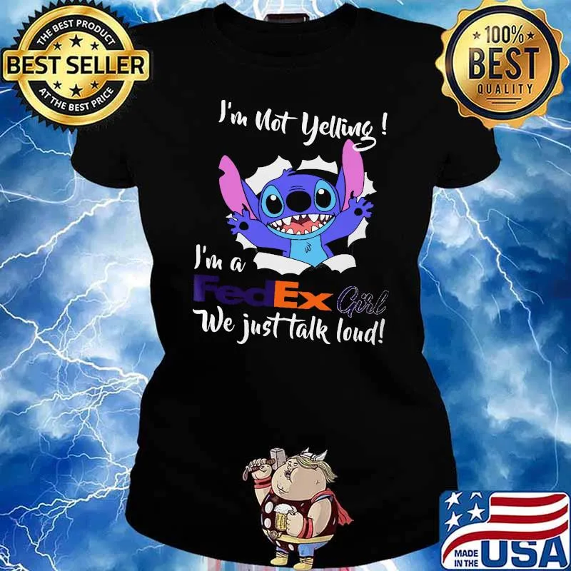 Im not yelling im a fedex girl we just talk loud stitch s Ladies tee