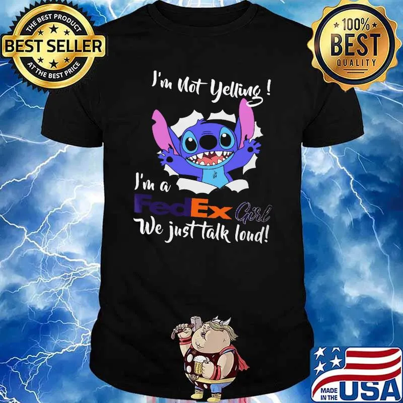 Im not yelling im a fedex girl we just talk loud stitch shirt