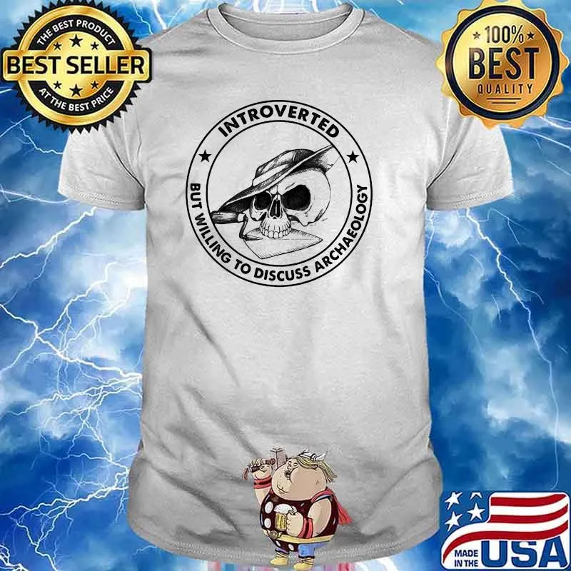 Introverted But Willing To Discuss Archaeology Skull Shirt