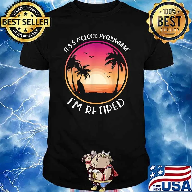 It's 5 O'Clock Everywhere I'm Retired Summer Vacation Sunset T-Shirt