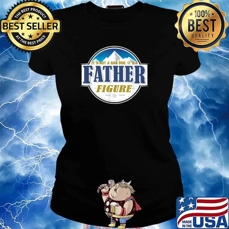 It's Not A Dad Bod It's A Father Figure Buschs Light Beer T-Shirt Ladies tee