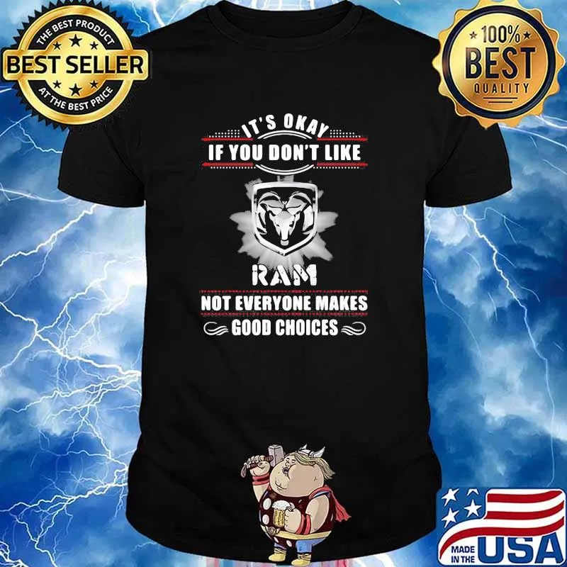 It's Okay If You Don't Like Ram Not Everyone Makes Good Choices shirt
