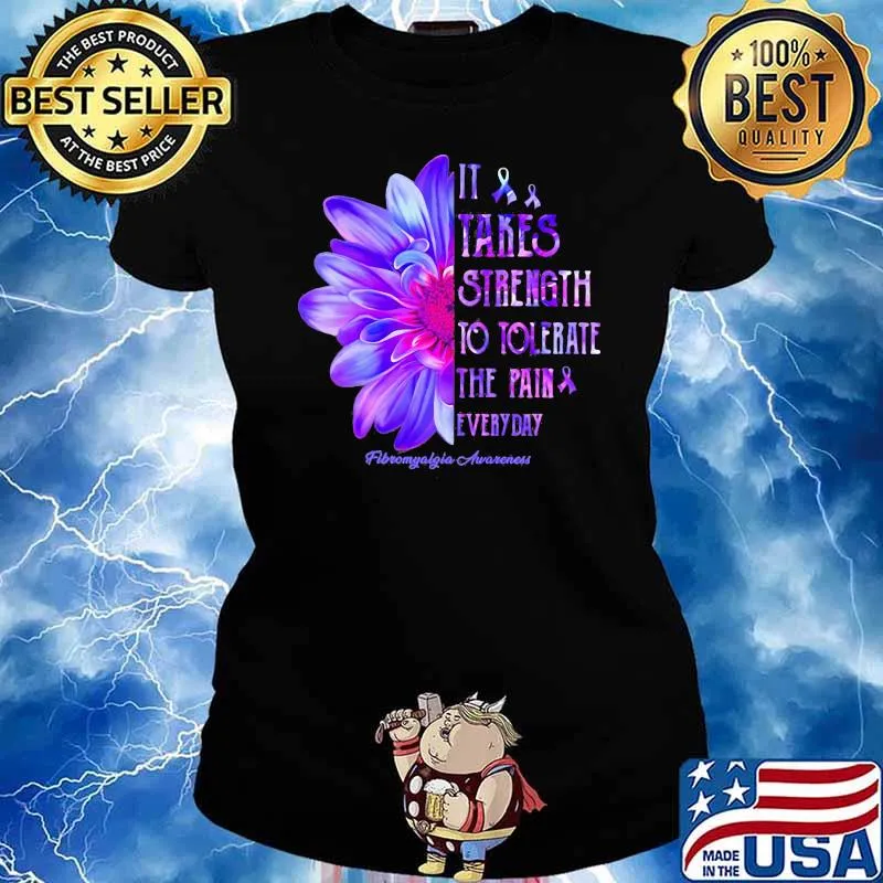 It Takes Strength To Tolerate The Pain Everyday Fibromyalgia Awareness Flower Shirt Ladies tee