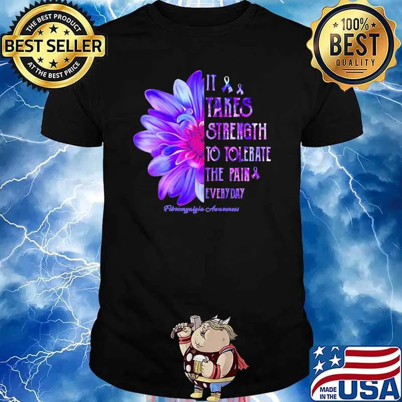 It Takes Strength To Tolerate The Pain Everyday Fibromyalgia Awareness Flower Shirt