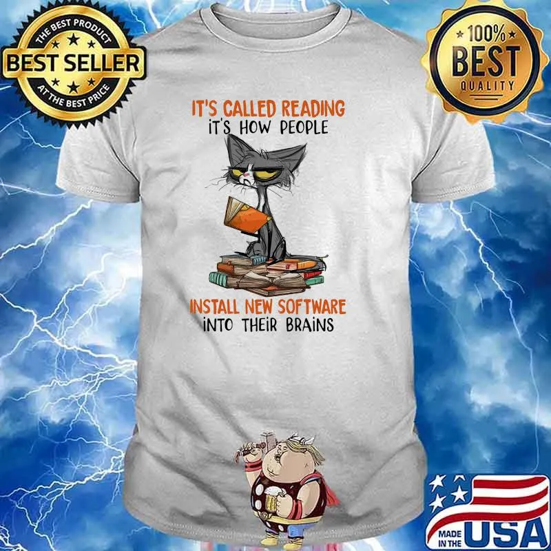 Its called reading its how people install new software into their brains cat shirt