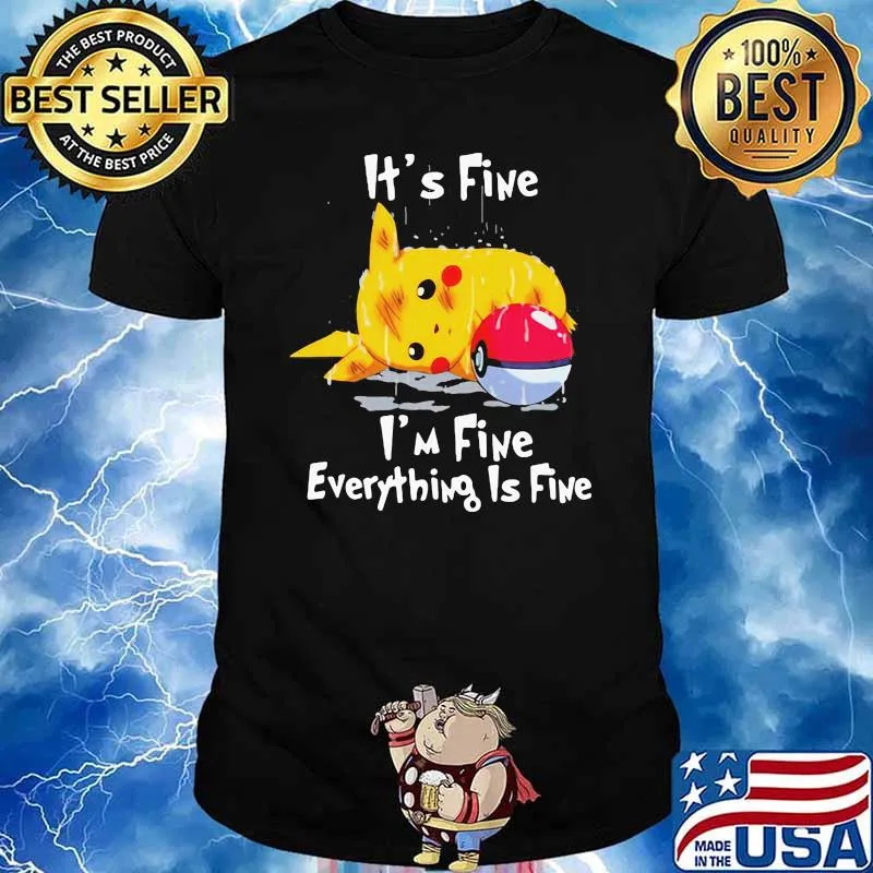 Its fine im fine everything is five pikachu pokemon shirt
