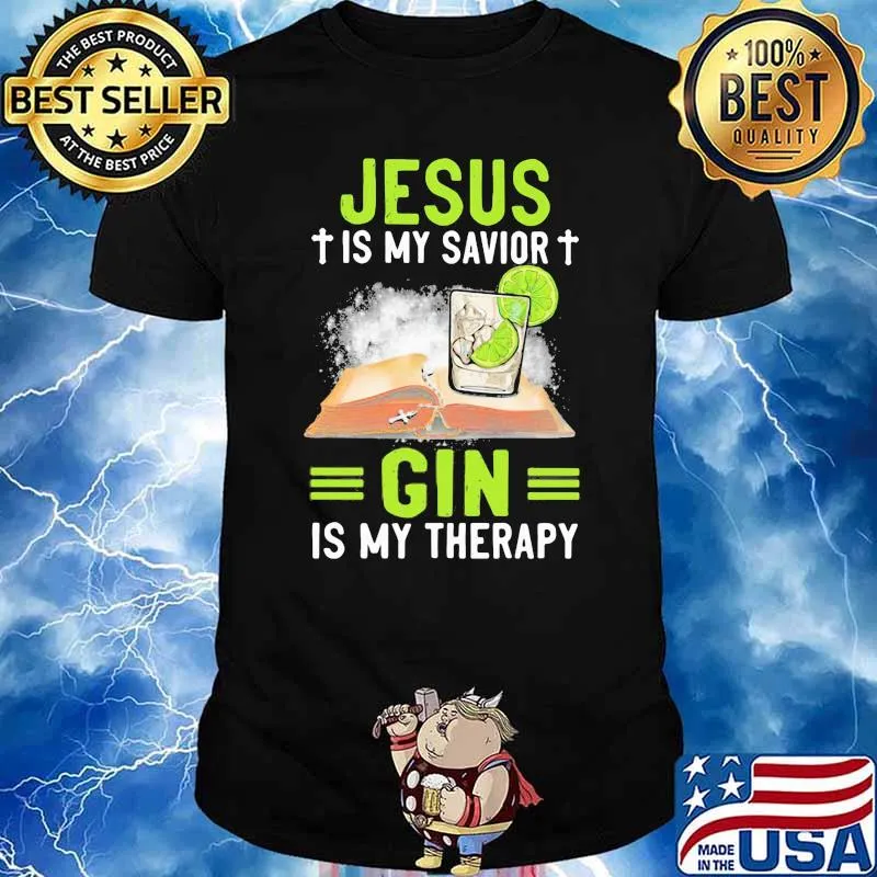Jesus Are My Savior Gin Is my Therapy Shirt
